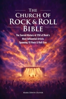 The Church of Rock & Roll Bible: The Church of Rock & Roll Bible: The Sacred History of 250 of Rock's Most Influential Artists Spanning 10 Rock & Roll Eras B0GN495NHY Book Cover