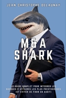 M&A SHARK: Le guide complet pour intégrer les banques d'affaires les plus prestigieuses (et éviter de finir en audit) (French Edition) B0GJZYVNZR Book Cover