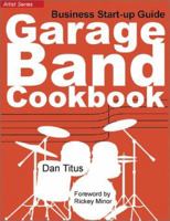 Garage Band Cookbook: Business Start-Up Guide (Artist) 1582911096 Book Cover