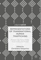Representations of Transnational Human Trafficking: Present-Day News Media, True Crime, and Fiction 3319782134 Book Cover