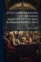 Study of Recognition of the Lesser Achievements of Low Ranking Enlisted Men 1249245508 Book Cover