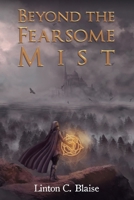 Beyond the Fearsome Mist: Majic Mist Book One 1513652230 Book Cover