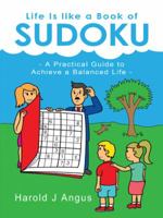 Life Is Like a Book of Sudoku: A Practical Guide to Achieve a Balanced Life 1482827123 Book Cover