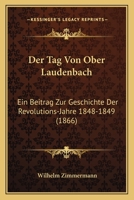 Der Tag Von Ober Laudenbach: Ein Beitrag Zur Geschichte Der Revolutions-Jahre 1848-1849 (1866) 1167410408 Book Cover