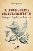 Du cacao des origines au chocolat d'aujourd'hui: Un regard singulier sur le monde (French Edition) B0BDQCGL22 Book Cover