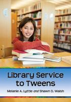 Library Service to Tweens 147666319X Book Cover