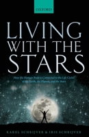 Living with the Stars: How the Human Body Is Connected to the Life Cycles of the Earth, the Planets, and the Stars 0198835914 Book Cover