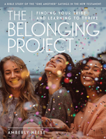 The Belonging Project - Women's Bible Study Guide with Leader Helps: Finding Your Tribe and Learning to Thrive 1501898752 Book Cover