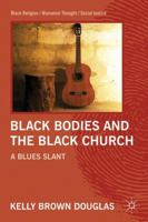 Black Bodies and the Black Church: A Blues Slant 0230116817 Book Cover