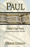 Paul Didn't Eat Pork: Reappraising Paul The Pharisee 097478141X Book Cover