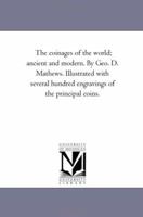 The Coinages Of The World: Ancient And Modern 1163238724 Book Cover