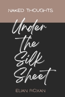 Naked thoughts Under the silk sheet: Love Sensual Heartache Poetry B0BF3GQ2NF Book Cover