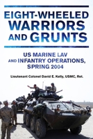 Eight-Wheeled Warriors and Grunts: US Marine LAV and Infantry Operations, Spring 2004 1636244920 Book Cover
