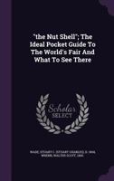 "the Nut Shell"; The Ideal Pocket Guide To The World's Fair And What To See There .. 1348232684 Book Cover