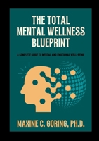 The Total Mental Wellness Blueprint: A Complete Guide to Mental and Emotional Well-Being 1300987952 Book Cover
