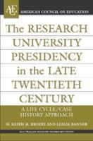 The Research University Presidency in the Late Twentieth Century: A Life Cycle/Case History Approach (ACE/Praeger Series on Higher Education) 0275985601 Book Cover