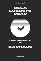 Bela Lugosi's Dead - L'inno (immortale) dei Bauhaus (Italian Edition) B0DSL2C3R6 Book Cover