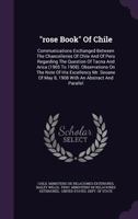 "rose Book" Of Chile: Communications Exchanged Between The Chancelleries Of Chile And Of Peru Regarding The Question Of Tacna And Arica (1905 To ... Of May 8, 1908 With An Abstract And Parallel 1141404761 Book Cover