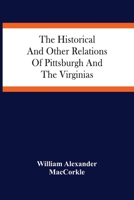 The Historical And Other Relations Of Pittsburgh And The Virginias 9354486495 Book Cover
