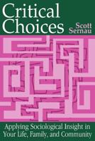 Critical Choices: Applying Sociological Insight in Your Life, Family, and Community 0195329732 Book Cover