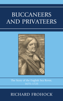 Buccaneers and Privateers: The Story of the English Sea Rover, 1675-1725 1611495210 Book Cover