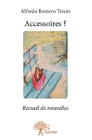 Accessoires ?: Recueil de nouvelles (French Edition) 2332737316 Book Cover