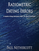 Radiometric Dating Errors: A rebuttal of Brent Dalrymple’s Book “The Age Of The Earth” 159755667X Book Cover