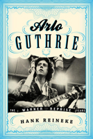 Arlo Guthrie: The Warner/Reprise Years 0810883317 Book Cover