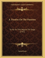 A Treatise On The Passions: So Far As They Regard The Stage 1170560571 Book Cover