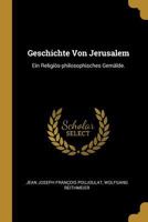 Geschichte Von Jerusalem: Ein Religiös-philosophisches Gemälde. 1022639641 Book Cover
