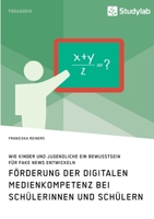 F�rderung der digitalen Medienkompetenz bei Sch�lerinnen und Sch�lern. Wie Kinder und Jugendliche ein Bewusstsein f�r Fake News entwickeln 3960959524 Book Cover
