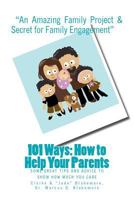 101 Ways; How to Help Your Parents: Some Great Tips to Show How Much You Care 1451576617 Book Cover