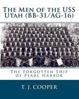 The Men of the USS Utah (BB-31/AG-16): The Forgotten Ship of Pearl Harbor 144996124X Book Cover