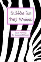 Bubbles for Busy Women: Visual Planning for Successful Women 1456508962 Book Cover