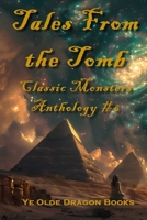 Tales from the Tomb: Stories inspired by the classic movie monster, The Mummy (Classic Monsters Anthology) 1969197250 Book Cover