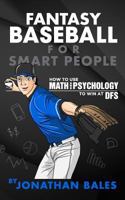 Fantasy Baseball for Smart People: How to Use Math and Psychology to Win at DFS 1544898711 Book Cover