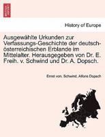 Ausgew�hlte Urkunden zur Verfassungs-Geschichte der deutsch-�sterreichischen Erblande im Mittelalter. Herausgegeben von Dr. E. Freih. v. Schwind und Dr. A. Dopsch. 1241466114 Book Cover