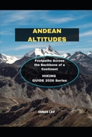 ANDEAN ALTITUDES: Footpaths Across the Backbone of a Continent B0GMRSJSF6 Book Cover