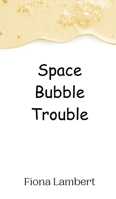 Space Bubble Trouble 9908014781 Book Cover