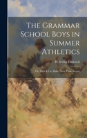 The Grammar School Boys in Summer Athletics: Or, Dick & Co. Make Their Fame Secure 1021956759 Book Cover