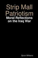 Strip Mall Patriotism: Moral Reflections on the Iraq War B005D2RBQQ Book Cover