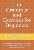 Latin Grammar and Exercises for Beginners: A comprehensive grammar book with targeted exercises on the most basic grammatical concepts B0FP4XTVWX Book Cover