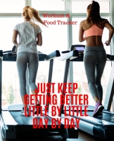 Just Keep Getting Better Little By Little Day By Day, Workout & Food Tracker: Inspirational Quote on the cover of this Daily Workout & Food Journal / ... Meal Progress Tracker For a Better You. 1674807651 Book Cover
