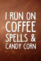 I Run On Coffee, Spells and Candy Corn: My Prayer Journal, Diary Or Notebook For Coffee Lover. 110 Story Paper Pages. 6 in x 9 in Cover. 1698891423 Book Cover