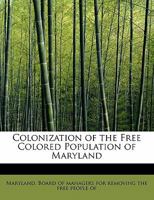 Colonization of the Free Colored Population of Maryland 1241643733 Book Cover