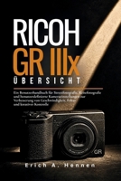 Ricoh GR IIIx – Übersicht: Ein Benutzerhandbuch für Streetfotografie, Reisefotografie und benutzerdefinierte Kameraeinstellungen zur Verbesserung von ... und kreativer Kontrolle (German Edition) B0H2RPLVXT Book Cover