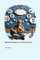 Mental Strategy for Tackling Guitar 1779617801 Book Cover