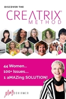 Discover the Creatrix Method: 44 Women, 100+ Issues... 1 aMAZing Solution! 0648354571 Book Cover