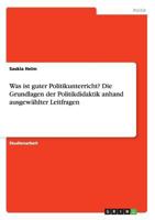 Was Ist Guter Politikunterricht? Die Grundlagen Der Politikdidaktik Anhand Ausgewahlter Leitfragen 3668158088 Book Cover