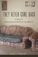 They Never Come Back: A Story of Undocumented Workers from Mexico 0801479614 Book Cover
